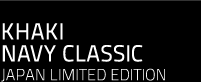 KHAKI NAVY CLASSIC JAPAN LIMITED EDITION